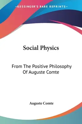 Fizyka społeczna: Z filozofii pozytywnej Auguste'a Comte'a - Social Physics: From The Positive Philosophy Of Auguste Comte