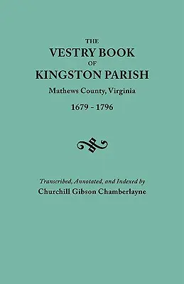 Księga zakrystii parafii Kingston, hrabstwo Mathews, Wirginia (do 1 maja 1791 r. Hrabstwo Gloucester), 1679-1796 - Vestry Book of Kingston Parish, Mathews County, Virginia (Until May 1, 1791, Gloucester County), 1679-1796