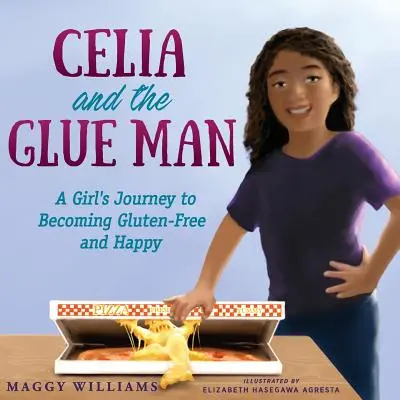 Celia i klej: Podróż dziewczyny, aby stać się bezglutenową i szczęśliwą - Celia and the Glue Man: A Girl's Journey to Becoming Gluten-Free and Happy