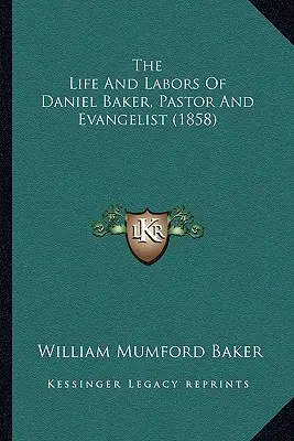 Życie i praca Daniela Bakera, pastora i ewangelisty (1858) - The Life And Labors Of Daniel Baker, Pastor And Evangelist (1858)