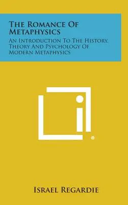 Romantyzm metafizyki: Wprowadzenie do historii, teorii i psychologii współczesnej metafizyki - The Romance of Metaphysics: An Introduction to the History, Theory and Psychology of Modern Metaphysics