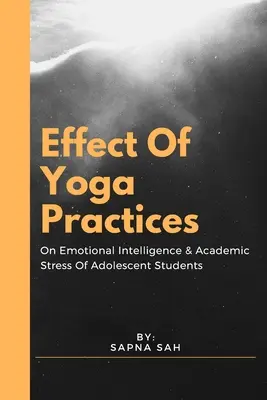 Wpływ praktyk jogi na inteligencję emocjonalną i stres akademicki dorastających studentów - Effect Of Yoga Practices On Emotional Intelligence & Academic Stress Of Adolescent Students