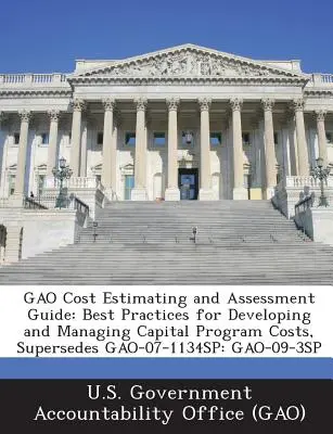 Gao Cost Estimating and Assessment Guide: Najlepsze praktyki w zakresie opracowywania i zarządzania kosztami programów kapitałowych, zastępuje Gao-07-1134sp: Gao-09-3sp - Gao Cost Estimating and Assessment Guide: Best Practices for Developing and Managing Capital Program Costs, Supersedes Gao-07-1134sp: Gao-09-3sp