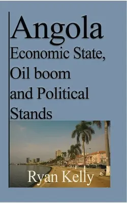 Stan gospodarczy Angoli, boom naftowy i stanowiska polityczne: Wojna w Angoli i fakty - Angola Economic State, Oil boom and Political Stands: Angolan War and the facts