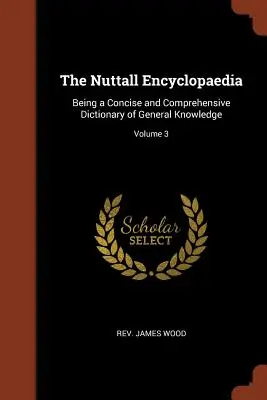 The Nuttall Encyclopaedia: Zwięzły i wyczerpujący słownik wiedzy ogólnej; Tom 3 - The Nuttall Encyclopaedia: Being a Concise and Comprehensive Dictionary of General Knowledge; Volume 3