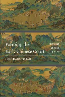 Kształtowanie wczesnego chińskiego dworu: Rytuały, przestrzenie, role - Forming the Early Chinese Court: Rituals, Spaces, Roles