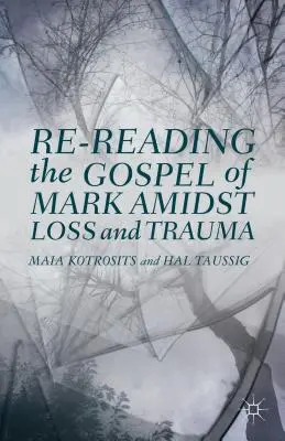 Ponowne odczytanie Ewangelii Marka pośród straty i traumy - Re-Reading the Gospel of Mark Amidst Loss and Trauma