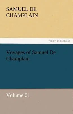 Podróże Samuela de Champlain - tom 01 - Voyages of Samuel de Champlain - Volume 01