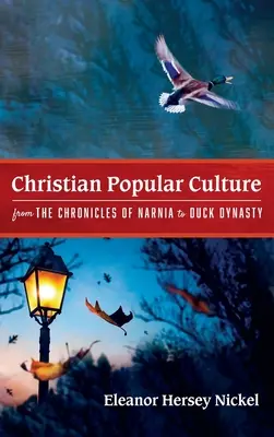 Chrześcijańska kultura popularna - od „Opowieści z Narnii” po „Kaczą dynastię - Christian Popular Culture from The Chronicles of Narnia to Duck Dynasty
