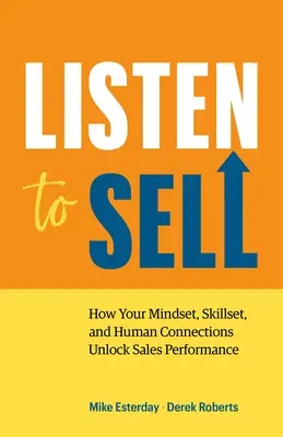 Listen to Sell: How Your Mindset, Skillset, and Human Connections Unlock Sales Performance (Słuchaj, aby sprzedawać: jak nastawienie, umiejętności i relacje międzyludzkie odblokowują wyniki sprzedaży) - Listen to Sell: How Your Mindset, Skillset, and Human Connections Unlock Sales Performance