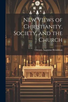 Nowe poglądy na chrześcijaństwo, społeczeństwo i Kościół - New Views of Christianity, Society, and the Church