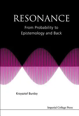 Rezonans: Od prawdopodobieństwa do epistemologii i z powrotem - Resonance: From Probability to Epistemology and Back
