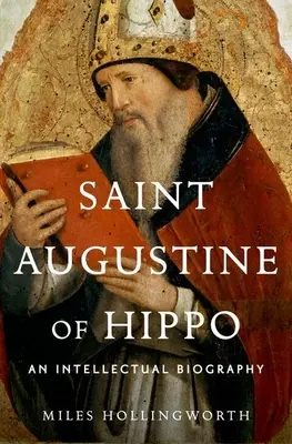 Święty Augustyn z Hippony: biografia intelektualna - Saint Augustine of Hippo: An Intellectual Biography