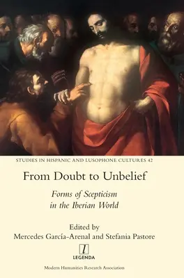 Od wątpliwości do niewiary: Formy sceptycyzmu w świecie iberyjskim - From Doubt to Unbelief: Forms of Scepticism in the Iberian World