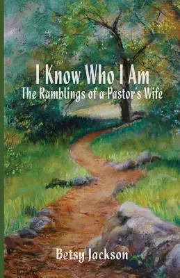 Wiem, kim jestem: rozmyślania żony pastora - I Know Who I Am: The Ramblings of a Pastor's Wife