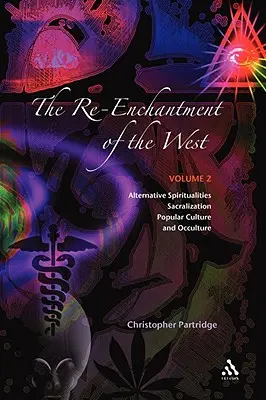 Ponowne oczarowanie Zachodu, tom 2: Alternatywne duchowości, sakralizacja, kultura popularna i okultura - The Re-Enchantment of the West, Vol 2: Alternative Spiritualities, Sacralization, Popular Culture and Occulture