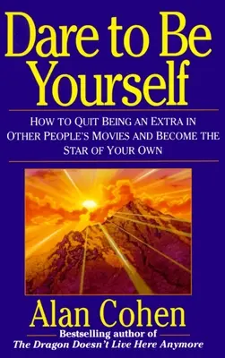 Odważ się być sobą: Jak przestać być statystą w filmach innych ludzi i stać się gwiazdą własnego filmu? - Dare to Be Yourself: How to Quit Being an Extra in Other Peoples Movies and Become the Star of Your Own