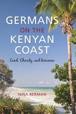 Niemcy na kenijskim wybrzeżu: Ziemia, dobroczynność i romans - Germans on the Kenyan Coast: Land, Charity, and Romance