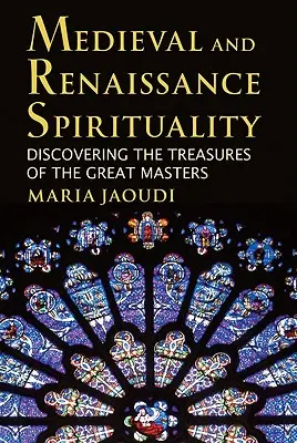 Średniowieczna i renesansowa duchowość: Odkrywanie skarbów wielkich mistrzów - Medieval and Renaissance Spirituality: Discovering the Treasures of the Great Masters