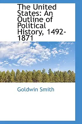 Stany Zjednoczone: Zarys historii politycznej, 1492-1871 - The United States: An Outline of Political History, 1492-1871