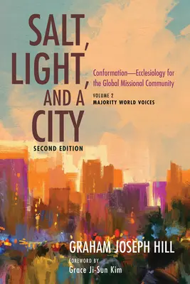 Sól, światło i miasto, wydanie drugie: Konformacja - eklezjologia dla globalnej wspólnoty misyjnej: Volume 2, Majority World Voices - Salt, Light, and a City, Second Edition: Conformation--Ecclesiology for the Global Missional Community: Volume 2, Majority World Voices