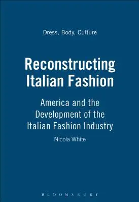 Rekonstrukcja włoskiej mody: Ameryka i rozwój włoskiego przemysłu modowego - Reconstructing Italian Fashion: America and the Development of the Italian Fashion Industry