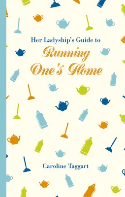 Jej Wysokość przewodnik po prowadzeniu domu - Her Ladyship's Guide to Running One's Home