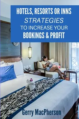 Hotele, ośrodki wypoczynkowe lub zajazdy - strategie zwiększania rezerwacji i zysków: Sposoby na zwiększenie lojalności gości - Hotels, Resorts or Inns - Strategies to Increase Your Bookings & Profit: Ways to Foster Loyalty in Guests