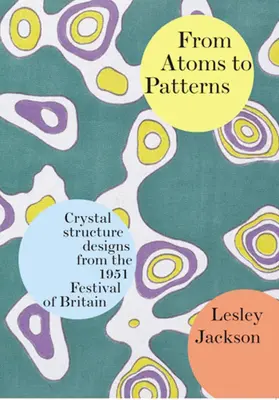 Od atomów do wzorów: Projekty struktur krystalicznych z Festiwalu w Wielkiej Brytanii w 1951 r. - From Atoms to Patterns: Crystal Structure Designs from the 1951 Festival of Britain