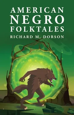 Amerykańskie murzyńskie opowieści ludowe: Richard M. Dorson - American Negro Folktales: Richard M. Dorson