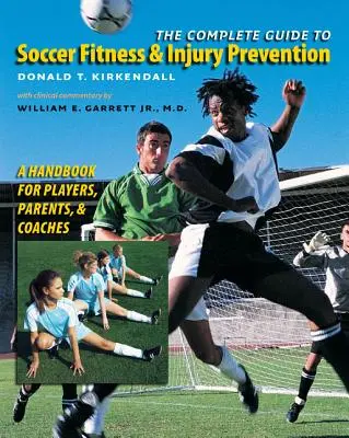 Kompletny przewodnik po sprawności fizycznej i zapobieganiu kontuzjom w piłce nożnej: Podręcznik dla zawodników, rodziców i trenerów - The Complete Guide to Soccer Fitness and Injury Prevention: A Handbook for Players, Parents, and Coaches