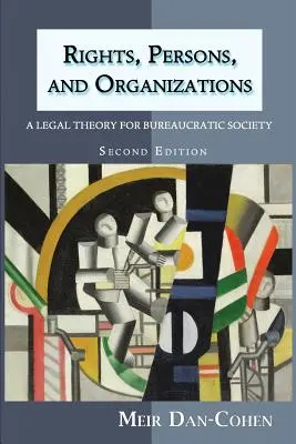 Prawa, osoby i organizacje: Teoria prawa dla społeczeństwa biurokratycznego (wydanie drugie) - Rights, Persons, and Organizations: A Legal Theory for Bureaucratic Society (Second Edition)