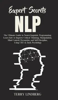 Sekrety ekspertów - NLP: najlepszy przewodnik po programowaniu neurolingwistycznym Dowiedz się, jak poprawić krytyczne myślenie, manipulację, kontrolę umysłu - Expert Secrets - NLP: The Ultimate Guide for Neuro-Linguistic Programming Learn how to Improve Critical Thinking, Manipulation, Mind Control