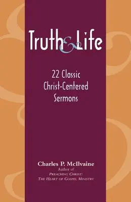 Prawda i życie: 22 klasyczne kazania skoncentrowane na Chrystusie - Truth and Life: 22 Classic Christ-Centered Sermons