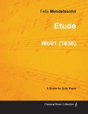 Etiuda Felixa Mendelssohna na fortepian solo (1836) Wo01 - Etude by Felix Mendelssohn for Solo Piano (1836) Wo01