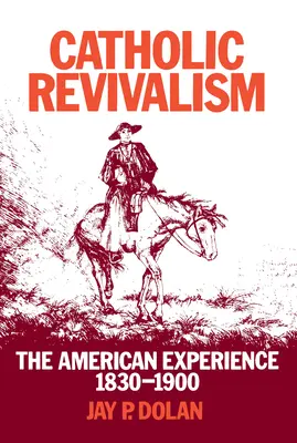 Katolickie odrodzenie: Amerykańskie doświadczenie, 1830-1900 - Catholic Revivalism: The American Experience, 1830-1900