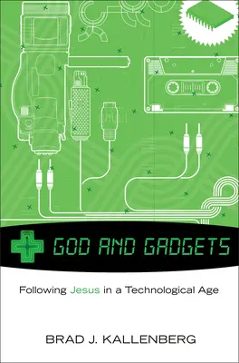 Bóg i gadżety: Podążanie za Jezusem w technologicznym świecie - God and Gadgets: Following Jesus in a Technological World