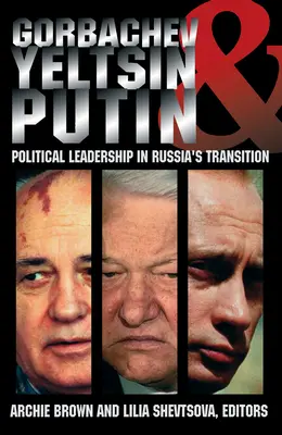 Gorbaczow, Jelcyn i Putin: Przywództwo polityczne w okresie transformacji w Rosji - Gorbachev, Yeltsin, and Putin: Political Leadership in Russia's Transition