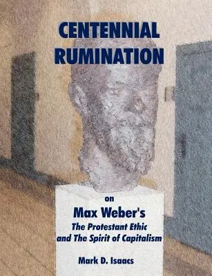 CENTENNIAL RUMINATION na temat „Etyki protestanckiej” i „Ducha kapitalizmu” Maxa Webera” - CENTENNIAL RUMINATION on Max Weber's The Protestant Ethic and The Spirit of Capitalism