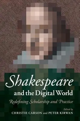 Szekspir i świat cyfrowy: Redefiniowanie nauki i praktyki - Shakespeare and the Digital World: Redefining Scholarship and Practice