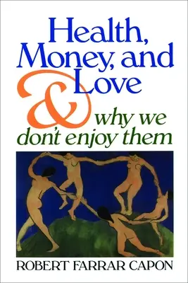 Zdrowie, pieniądze i miłość: I dlaczego się nimi nie cieszymy - Health, Money, and Love: And Why We Don't Enjoy Them