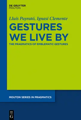 Gesty, którymi żyjemy: Pragmatyka gestów emblematycznych - Gestures We Live by: The Pragmatics of Emblematic Gestures