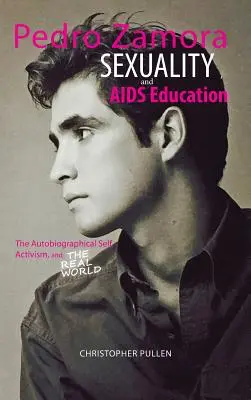 Pedro Zamora, seksualność i edukacja na temat AIDS: Autobiograficzne ja, aktywizm i świat rzeczywisty - Pedro Zamora, Sexuality, and AIDS Education: The Autobiographical Self, Activism, and The Real World