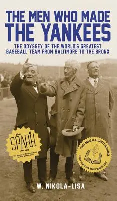 The Men Who Made the Yankees: Odyseja największej drużyny baseballowej świata od Baltimore do Bronxu - The Men Who Made the Yankees: The Odyssey of the World's Greatest Baseball Team from Baltimore to the Bronx