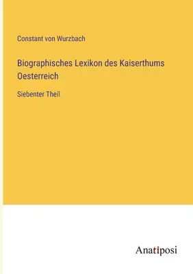 Słownik biograficzny Cesarstwa Austrii: część siódma - Biographisches Lexikon des Kaiserthums Oesterreich: Siebenter Theil