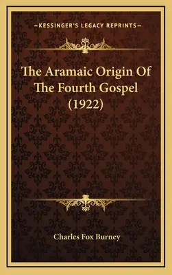 Aramejskie pochodzenie czwartej Ewangelii (1922) - The Aramaic Origin Of The Fourth Gospel (1922)