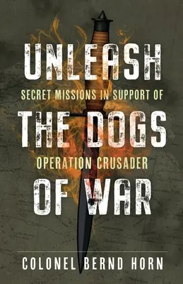 Uwolnić psy wojny: tajne misje wspierające operację Crusader - Unleash the Dogs of War: Secret Missions in Support of Operation Crusader