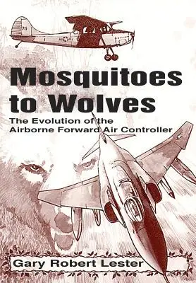 Od komarów do wilków: Ewolucja wysuniętego kontrolera powietrza - Mosquitoes to Wolves: The Evolution of the Forward Air Controller