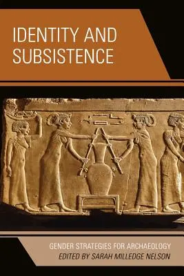 Tożsamość i utrzymanie: Strategie płci w archeologii - Identity and Subsistence: Gender Strategies for Archaeology