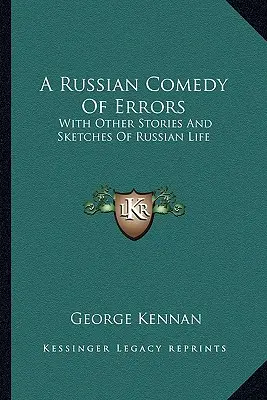 Rosyjska komedia pomyłek: Z innymi opowieściami i szkicami z rosyjskiego życia - A Russian Comedy Of Errors: With Other Stories And Sketches Of Russian Life